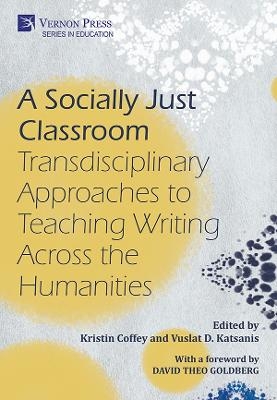 A Socially Just Classroom: Transdisciplinary Approaches to Teaching Writing Across the Humanities - 