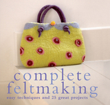 Complete Feltmaking -  Gillian Harris