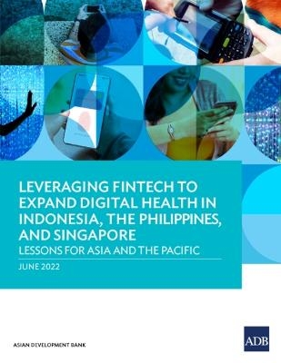 Leveraging Fintech to Expand Digital Health in Indonesia, the Philippines, and Singapore -  Asian Development Bank