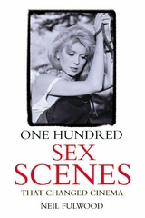 One Hundred Sex Scenes That Changed Cinema -  Neil Fulwood