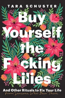 Buy the F*cking Lilies - Tara Schuster