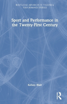 Sport and Performance in the Twenty-First Century - Kelsey Blair