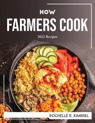 How Farmers Cook -  Rochelle R Kimbrel