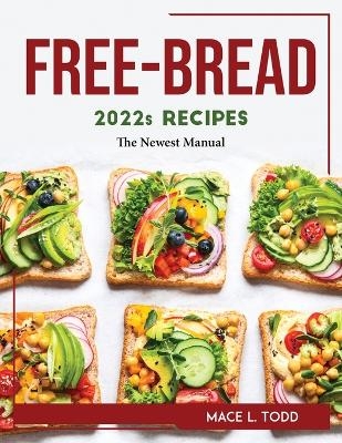 FREE-BREAD 2022s RECIPES -  Mace L Todd