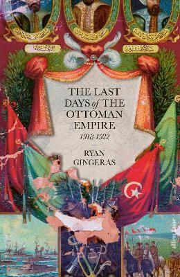 The Last Days of the Ottoman Empire - Ryan Gingeras