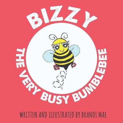 Bizzy the Very Busy Bumblebee - Brandi Mae