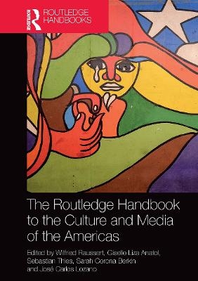 The Routledge Handbook to the Culture and Media of the Americas - 