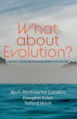 What about Evolution? - April Maskiewicz Cordero, Douglas Estes, Telford Work