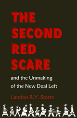 Second Red Scare and the Unmaking of the New Deal Left -  Landon R.Y. Storrs