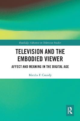 Television and the Embodied Viewer - Marsha F. Cassidy