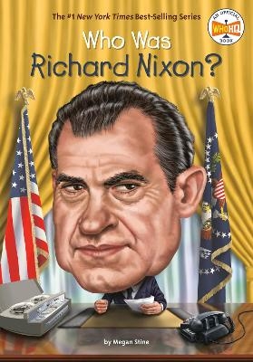 Who Was Richard Nixon? - Megan Stine,  Who HQ