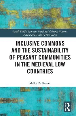 Inclusive Commons and the Sustainability of Peasant Communities in the Medieval Low Countries - Maïka De Keyzer