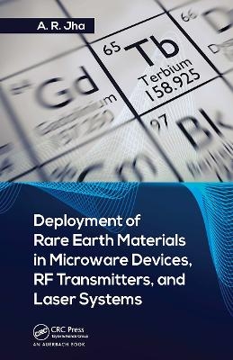 Deployment of Rare Earth Materials in Microware Devices, RF Transmitters, and Laser Systems - Ph.D. Jha  A. R.