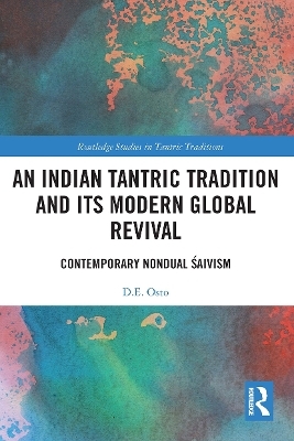 An Indian Tantric Tradition and Its Modern Global Revival - D.E. Osto