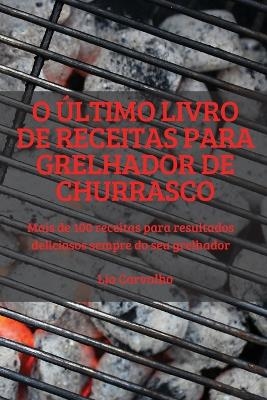 O Último Livro de Receitas Para Grelhador de Churrasco -  Lia Carvalho