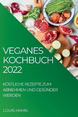 Veganes Kochbuch 2022 - Louis Hahn
