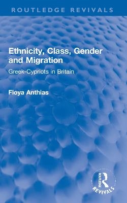 Ethnicity, Class, Gender and Migration - Floya Anthias