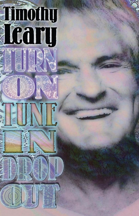 Turn On, Tune In, Drop Out -  Timothy Leary