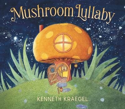 Mushroom Lullaby - Kenneth Kraegel