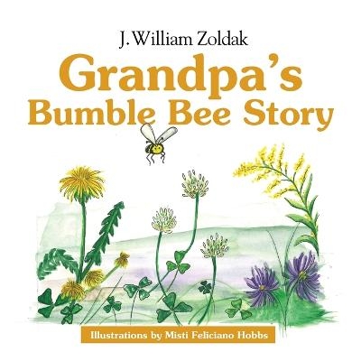 Grandpa's Bumble Bee Story - J William Zoldak