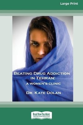 Beating Drug Addiction in Tehran - Dr Kate Dolan
