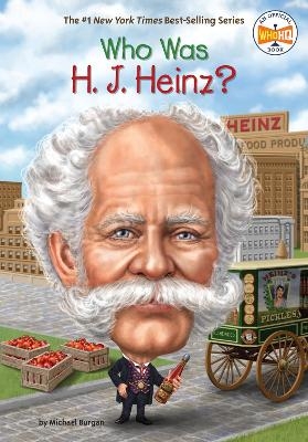 Who Was H. J. Heinz? - Michael Burgan,  Who HQ