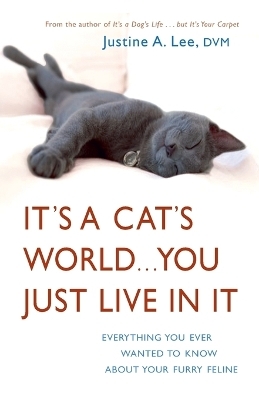 It's a Cat's World . . . You Just Live in It - Dr. Justine Lee