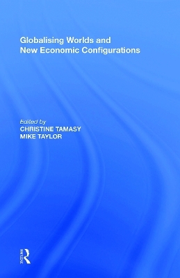 Globalising Worlds and New Economic Configurations - Christine Tamasy