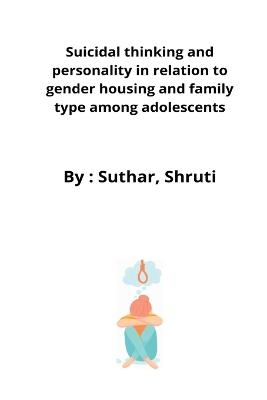 Suicidal thinking and personality in relation to gender housing and family type among adolescents - Suthar Shruti