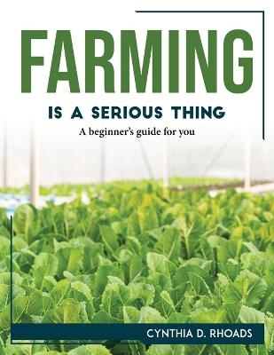 Farming is a serious thing -  Cynthia D Rhoads