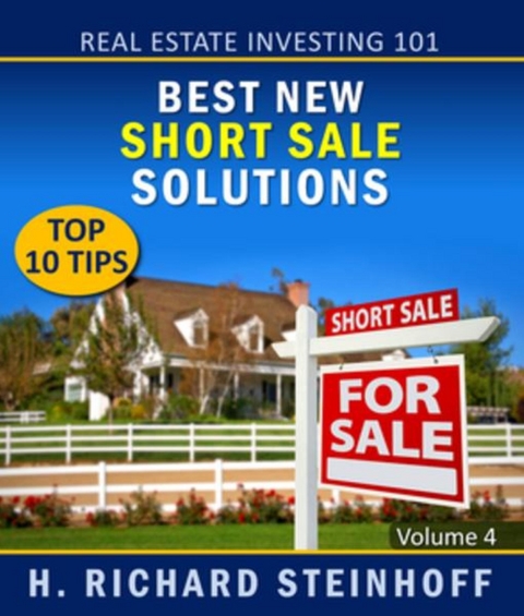 Real Estate Investing 101 : Best New Short Sale Solutions, Top 10 Tips -  H. Richard Steinhoff