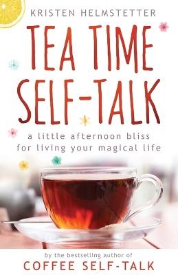 Tea Time Self-Talk - Kristen Helmstetter