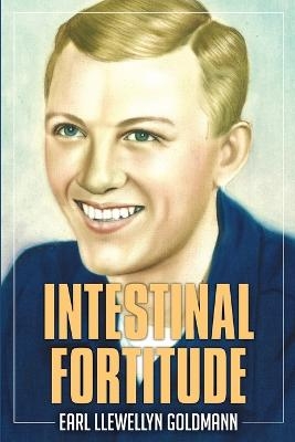 Intestinal Fortitude - Earl Llewellyn Goldmann