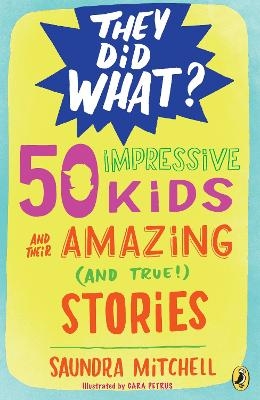 50 Impressive Kids and Their Amazing (and True!) Stories - Saundra Mitchell