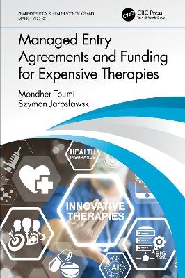 Managed Entry Agreements and Funding for Expensive Therapies - Mondher Toumi, Szymon Jarosławski