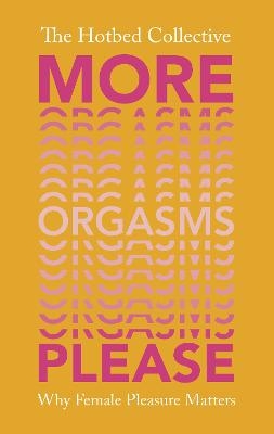 More Orgasms Please - The Hotbed Collective