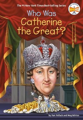 Who Was Catherine the Great? - Pam Pollack, Meg Belviso,  Who HQ