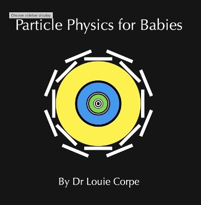 Particle Physics for Babies - Louie Corpe