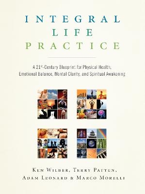 Integral Life Practice - Ken Wilber, Terry Patten, Adam Leonard, Marco Morelli