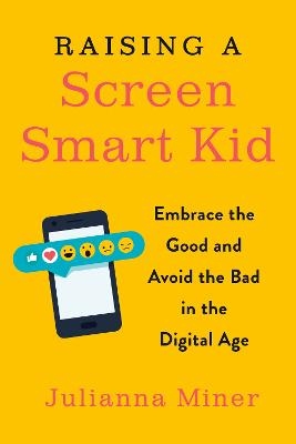 Raising a Screen-Smart Kid - Julianna Miner