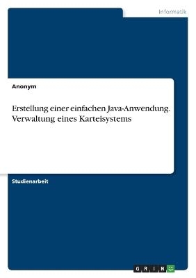 Erstellung einer einfachen Java-Anwendung. Verwaltung eines Karteisystems -  Anonymous