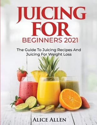 Juicing for Beginners -  Alice Allen