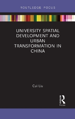 University Spatial Development and Urban Transformation in China - Cui Liu