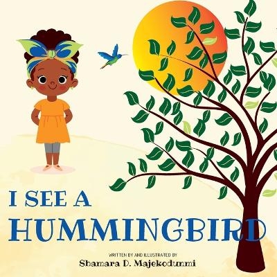 I See a Hummingbird - Shamara Majekodunmi