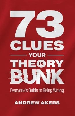 73 Clues Your Theory Is Bunk - Andrew Akers