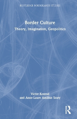Border Culture - Victor Konrad, Anne-Laure Amilhat Szary