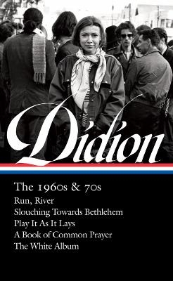 Joan Didion: The 1960s & 70s (LOA #325) - Joan Didion, David L. Ulin