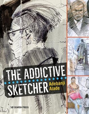 The Addictive Sketcher - Adebanji Alade