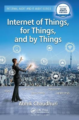 Internet of Things, for Things, and by Things - Abhik Chaudhuri