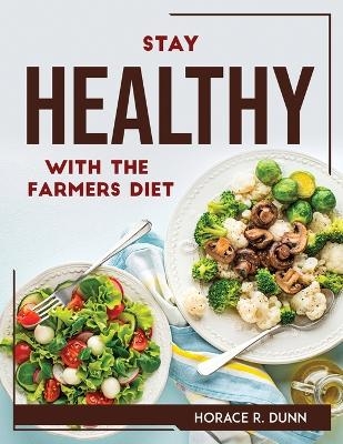 Stay Healthy with the Farmers Diet -  Horace R Dunn